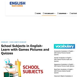 School Subjects in English- Learn with Games Pictures and Quizzes