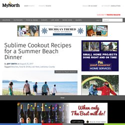 Sublime Cookout Recipes for a Summer Beach Dinner – MyNorth.com