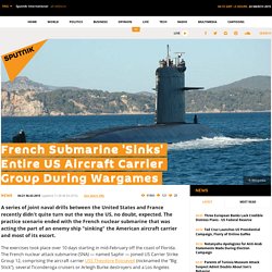 French Submarine 'Sinks' Entire US Aircraft Carrier Group During Wargames