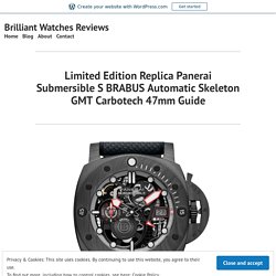 Limited Edition Replica Panerai Submersible S BRABUS Automatic Skeleton GMT Carbotech 47mm Guide – Brilliant Watches Reviews