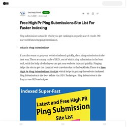 Free High Pr Ping Submissions Site List For Faster Indexing
