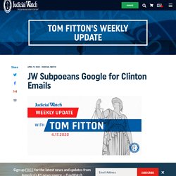 JW Subpoeans Google for Clinton Emails