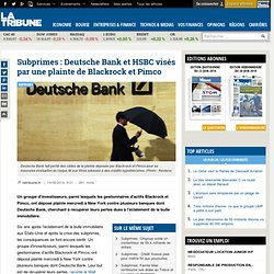 Subprimes : Deutsche Bank et HSBC visés par une plainte de Blackrock et Pimco