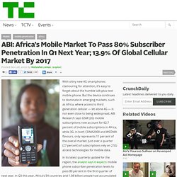 ABI: Africa’s Mobile Market To Pass 80% Subscriber Penetration In Q1 Next Year; 13.9% Of Global Cellular Market By 2017