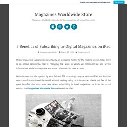 5 Benefits of Subscribing to Digital Magazines on iPad – Magazines Worldwide Store