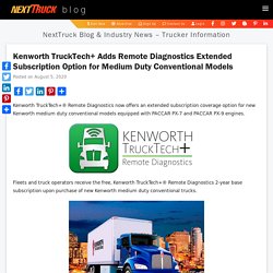 Kenworth TruckTech+ Adds Remote Diagnostics Extended Subscription Option for Medium Duty Conventional Models - NextTruck Blog & Industry News - Trucker Information