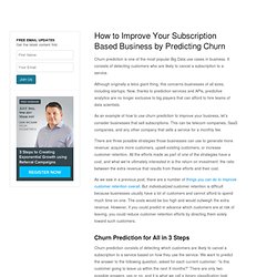 How to Improve Your Subscription Based Business by Predicting Churn