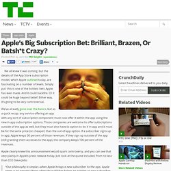 Apple’s Big Subscription Bet: Brilliant, Brazen, Or Batsh*t Crazy?