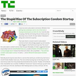 The Stupid Rise Of The Subscription Condom Startup
