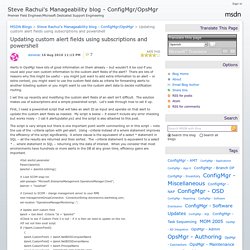 Updating custom alert fields using subscriptions and powershell - Steve Rachui's Manageability blog - ConfigMgr/OpsMgr
