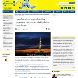 Les subventions au gaz de schiste pourraient contrevenir à la législation européenne