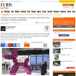 Jeff Koons au Centre Pompidou : un artiste subversif ? Non, classique. Et même conformiste