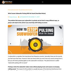What Causes Subwoofer Pulsing With No Sound (Heartbeat Noise)