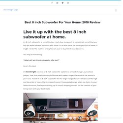 Best 8 inch Subwoofer For Your Home: 2018 Review – BassDelight