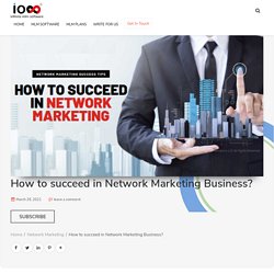 How to Succeed in Network Marketing Business - MLM Success Tips