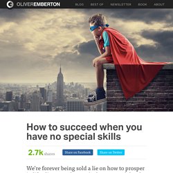 How to succeed when you have no special skills