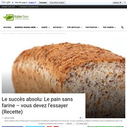 Le succès absolu: Le pain sans farine – vous devez l’essayer (Recette)