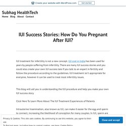 IUI Success Stories: How Do You Pregnant After IUI? – Subhag HealthTech