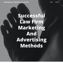 Successful Law Firm Marketing And Advertising Methods