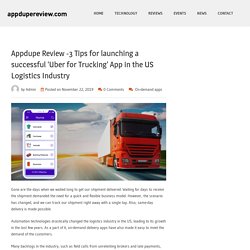 Appdupe Review -3 Tips for launching a successful ‘Uber for Trucking’ App in the US Logistics Industry – appdupereview.com