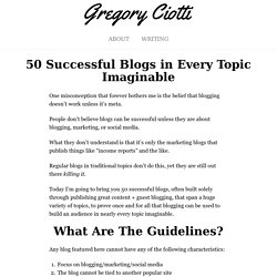 50 Successful Blogs That Prove You Don’t Have to “Blog About Blogging” To Create A Winner