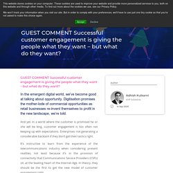 GUEST COMMENT Successful customer engagement is giving the people what they want – but what do they