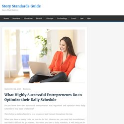 What Highly Successful Entrepreneurs Do to Optimize their Daily Schedule – Story Standards Guide