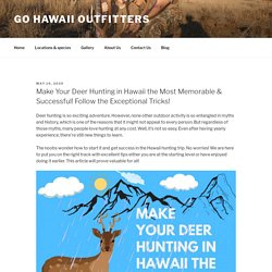 Make Your Deer Hunting in Hawaii the Most Memorable & Successful! Follow the Exceptional Tricks! – Go Hawaii Outfitters