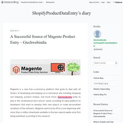 A Successful Source of Magento Product Entry – Gtechwebindia - ShopifyProductDataEntry’s diary