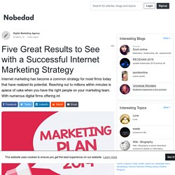 Five Great Results to See with a Successful Internet Marketing Strategy