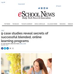 9 case studies reveal secrets of successful blended, online learning programs