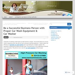 Be a Successful Business Person with Proper Car Wash Equipment & Car Washer