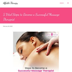 5 Vital Steps to Become a Successful Massage Therapist