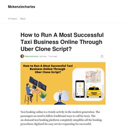 How to Run A Most Successful Taxi Business Online Through Uber Clone Script?