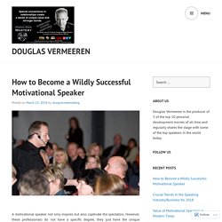 How to Become a Wildly Successful Motivational Speaker – Douglas Vermeeren