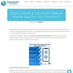 How to Build a Successful Native Mobile App for your Business?