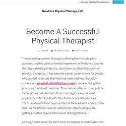 Become A Successful Physical Therapist – NewCare Physical Therapy, LLC.