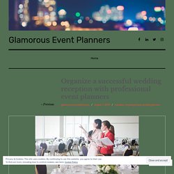 Organize a successful wedding reception with professional event planners – Glamorous Event Planners