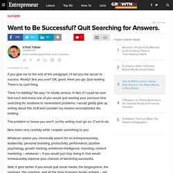 Want to Be Successful? Quit Searching for Answers.