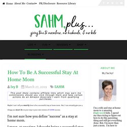 How to Be a Successful Stay at Home Mom in 4 Easy Steps