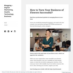 How to Turn Your Business of Flowers Successful? – Blogging – Digital Marketing, Health, Technology, Business