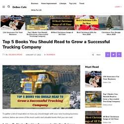 Top 5 Books You Should Read to Grow a Successful Trucking Company -