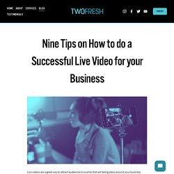 Nine Tips on How to do a Successful Live Video for your Business — Two Fresh