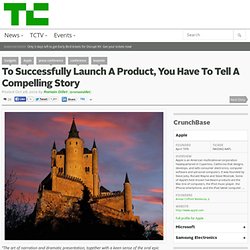 To Successfully Launch A Product, You Have To Tell A Compelling Story