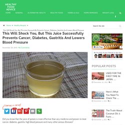 This Will Shock You, But This Juice Successfully Prevents Cancer, Diabetes, Gastritis And Lowers Blood Pressure – HEALTHY FOOD ADVICE