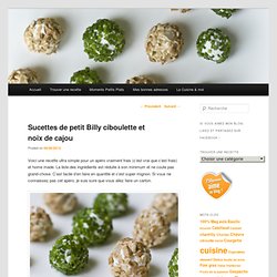 Sucettes de petit Billy ciboulette et noix de cajou - Les petits plats de Mélina