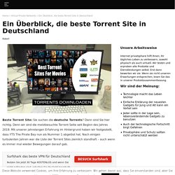 Sie suchen deutsche Torrent Seiten? Wir helfen Ihnen dabei.