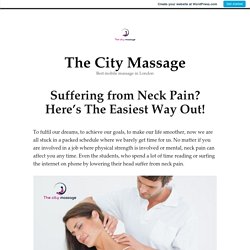 Suffering from Neck Pain? Here’s The Easiest Way Out! – The City Massage