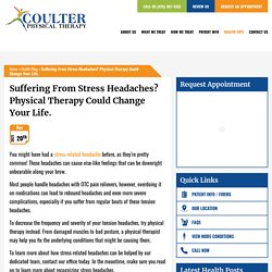 Suffering From Stress Headaches? PT Could Change Your Life.