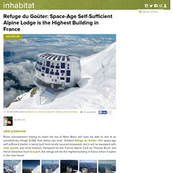 Refuge du Goûter: Space-Age Self-Sufficient Alpine Lodge is the Highest Building in France